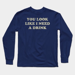 You Look Like I Need a Drink 1976 Long Sleeve T-Shirt